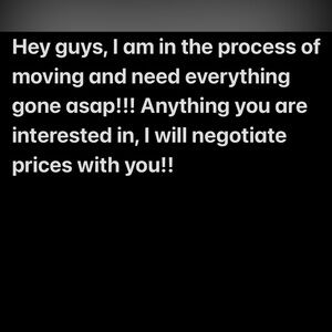 Hey guys, I need everything gone asap! Anything you are interested in please lmk
